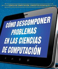 Cover image for Como Descomponer Problemas En Las Ciencias de Computacion (Breaking Down Problems in Computer Science)