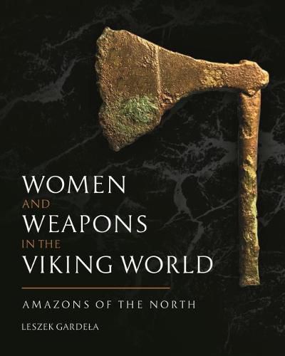 Cover image for Women and Weapons in the Viking World: Amazons of the North