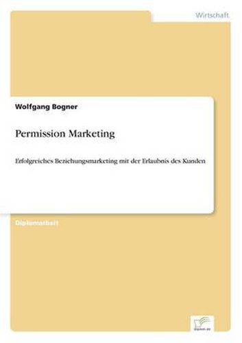 Cover image for Permission Marketing: Erfolgreiches Beziehungsmarketing mit der Erlaubnis des Kunden