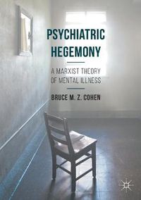 Cover image for Psychiatric Hegemony: A Marxist Theory of Mental Illness