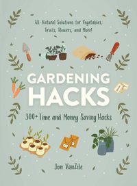 Cover image for Gardening Hacks: 300+ Time and Money Saving Hacks