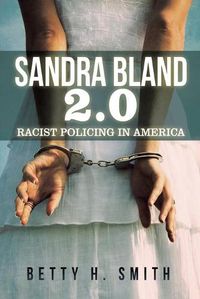 Cover image for Sandra Bland 2.0: Racist Policing in America