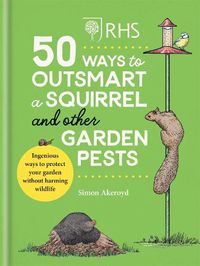 Cover image for RHS 50 Ways to Outsmart a Squirrel & Other Garden Pests: Ingenious ways to protect your garden without harming wildlife