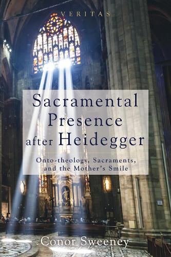 Cover image for Sacramental Presence After Heidegger: Onto-Theology, Sacraments, and the Mother's Smile
