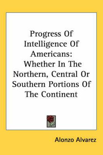 Cover image for Progress of Intelligence of Americans: Whether in the Northern, Central or Southern Portions of the Continent