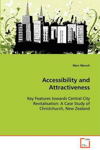 Cover image for Accessibility and Attractiveness - Key Features towards Central City Revitalisation: A Case Study of Christchurch, New Zealand