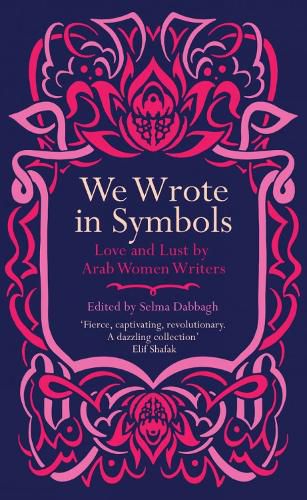 Cover image for We Wrote in Symbols: Love and Lust by Arab Women Writers