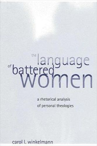 Cover image for The Language of Battered Women: A Rhetorical Analysis of Personal Theologies