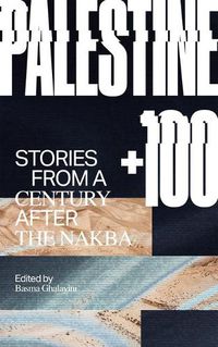 Cover image for Palestine +100: Stories from a Century After the Nakba