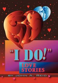 Cover image for ''I Do!'' Love Stories: Love Stories