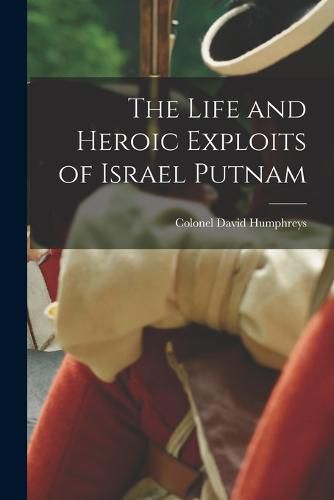 The Life and Heroic Exploits of Israel Putnam