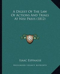 Cover image for A Digest of the Law of Actions and Trials at Nisi Prius (1812)