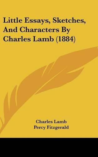 Little Essays, Sketches, and Characters by Charles Lamb (1884)