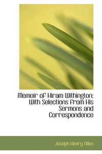 Cover image for Memoir of Hiram Withington: With Selections from His Sermons and Correspondence