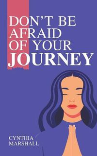 Cover image for Don't Be Afraid of Your Journey