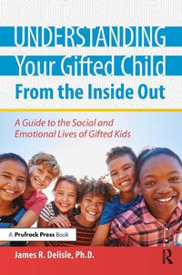 Cover image for Understanding Your Gifted Child From the Inside Out: A Guide to the Social and Emotional Lives of Gifted Kids