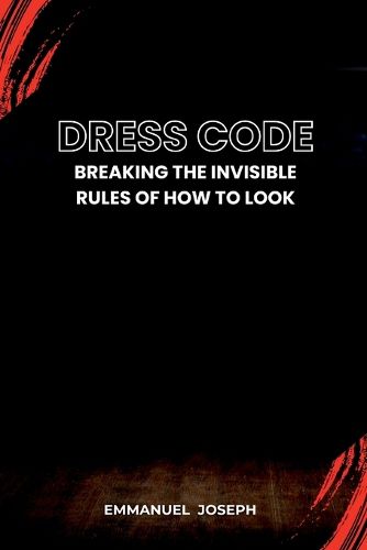 Cover image for Dress Code, Breaking the Invisible Rules of How to Look