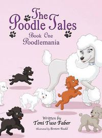 Cover image for The Poodle Tales: Book One: Poodlemania