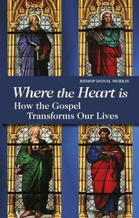 Cover image for Where the Heart is: How the Gospel Transforms Our Lives