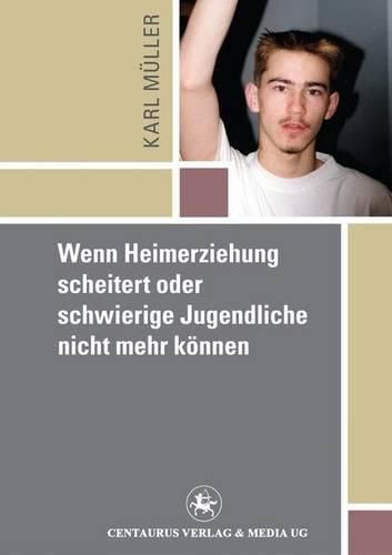 Cover image for Wenn Heimerziehung scheitert oder schwierige Jugendliche nicht mehr koennen