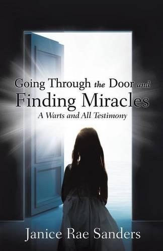 Cover image for Going Through the Door and Finding Miracles: A Warts and All Testimony