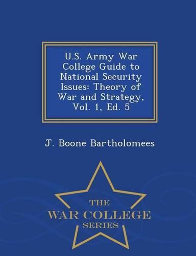 Cover image for U.S. Army War College Guide to National Security Issues: Theory of War and Strategy, Vol. 1, Ed. 5 - War College Series