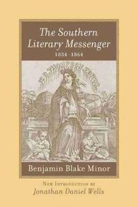 Cover image for The Southern Literary Messenger, 1834-1864: Benjamin Blake Minor