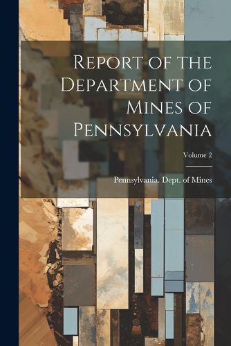 Cover image for Report of the Department of Mines of Pennsylvania; Volume 2