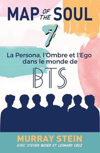 Cover image for Map of the Soul: La Persona, l'Ombre et l'Ego dans le monde de BTS [Map of the Soul: 7 - French Edition]