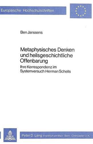 Cover image for Metaphysisches Denken Und Heilsgeschichtliche Offenbarung: Ihre Korrespondenz Im Systemversuch Herman Schells