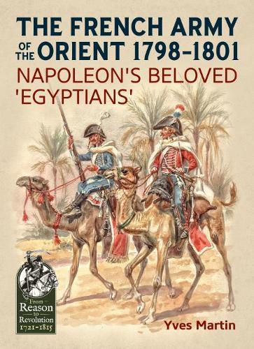 The French Army of the Orient 1798-1801: Napoleon'S Beloved 'Egyptians