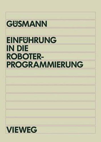 Cover image for Einfuhrung in die Roboterprogrammierung: Lehr- und UEbungsbuch mit Trainingssoftware PRO-Tutor fur IBM AT und Kompatible