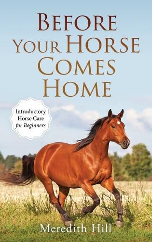 Cover image for Before Your Horse Comes Home: Introductory Horse Care for Beginners