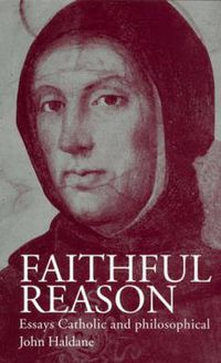 Cover image for Faithful Reason: Essays Catholic and Philosophical