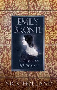 Cover image for Emily Bronte: A Life in 20 Poems