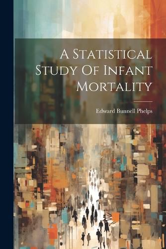 Cover image for A Statistical Study Of Infant Mortality