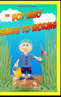 Cover image for The Boy Who Sings to Worms