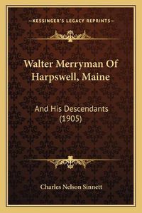 Cover image for Walter Merryman of Harpswell, Maine: And His Descendants (1905)