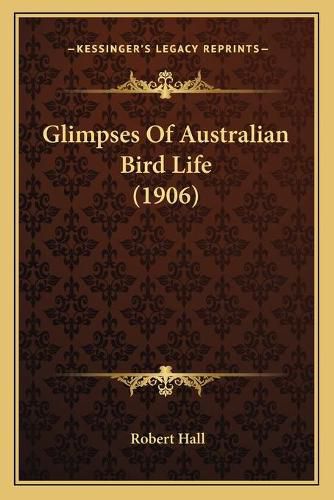 Cover image for Glimpses of Australian Bird Life (1906)