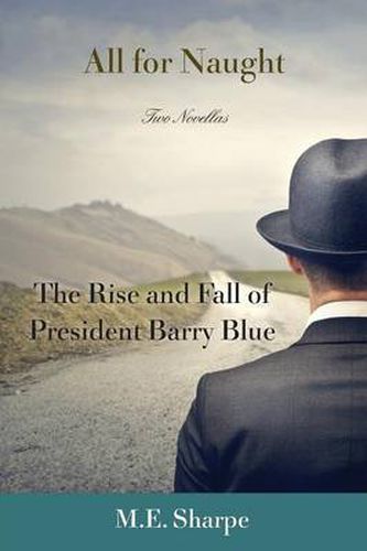 Cover image for All for Naught: The Rise and Fall of President Barry Blue: Two Novellas