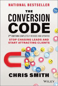 Cover image for The Conversion Code, 2nd Edition: Stop Chasing Lea ds and Start Attracting Clients