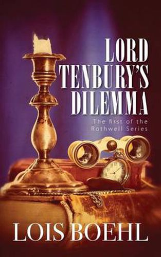 Cover image for Lord Tenbury's Dilemma: The First of the Rothwell Series