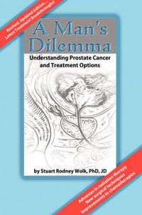 Cover image for A Man's Dilemma: Understanding Prostate Cancer and Treatment Options