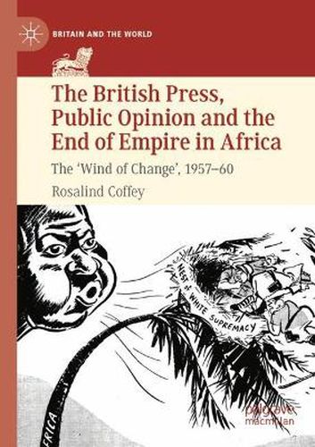 Cover image for The British Press, Public Opinion and the End of Empire in Africa