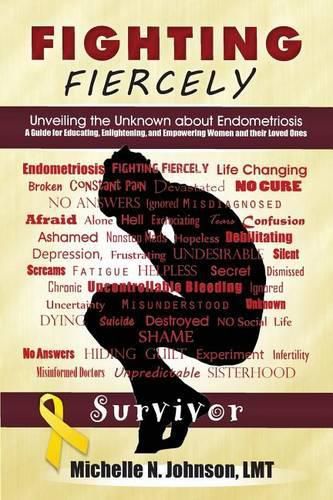 Fighting Fiercely: Unveiling the Unknown about Endometriosis: A guide for educating, enlightening, and empowering women and thier loved ones