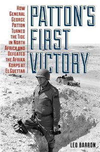 Cover image for Patton'S First Victory: How General George Patton Turned the Tide in North Africa and Defeated the Afrika Korps at El Guettar