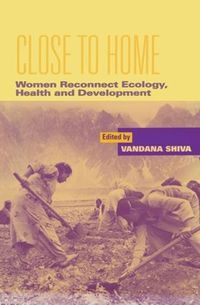 Cover image for Close to Home: Women Reconnect Ecology, Health and Development