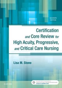 Cover image for Certification and Core Review for High Acuity, Progressive, and Critical Care Nursing