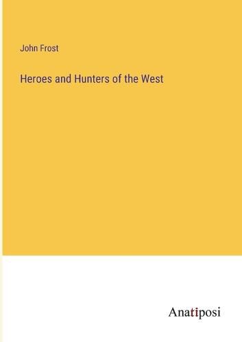 Cover image for Heroes and Hunters of the West