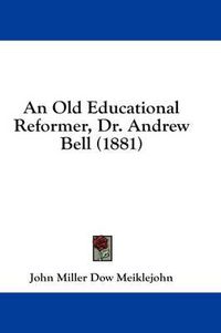 Cover image for An Old Educational Reformer, Dr. Andrew Bell (1881)